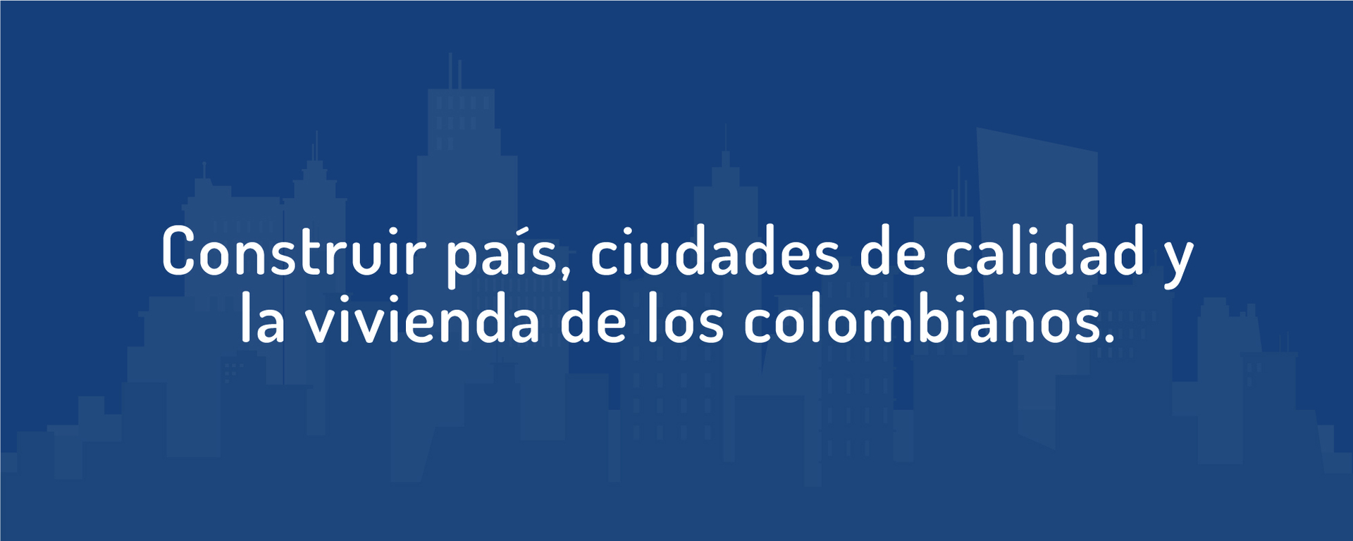 Construir país, ciudades de calidad y la vivienda de los hogares colombianos